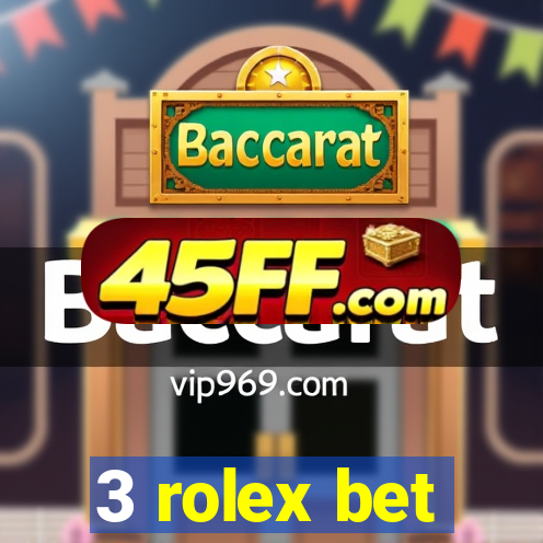 3 rolex bet
